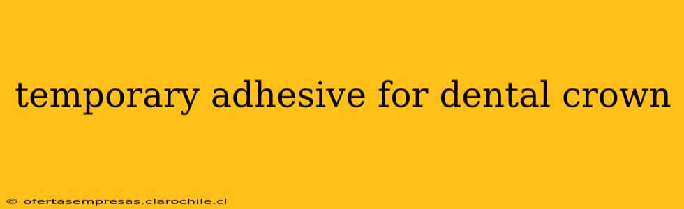 temporary adhesive for dental crown