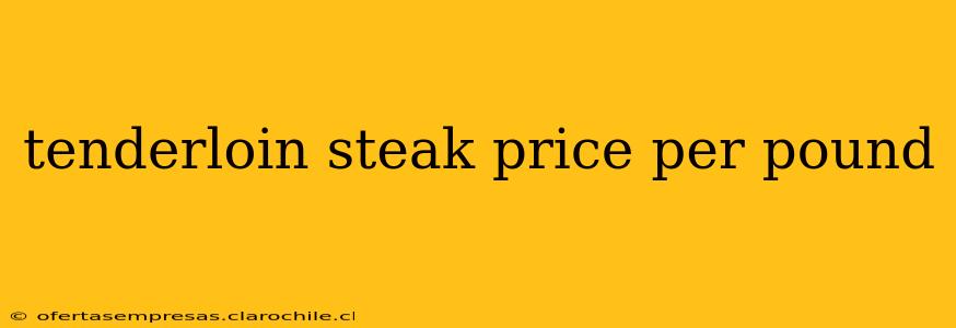 tenderloin steak price per pound