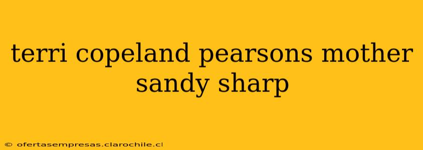 terri copeland pearsons mother sandy sharp