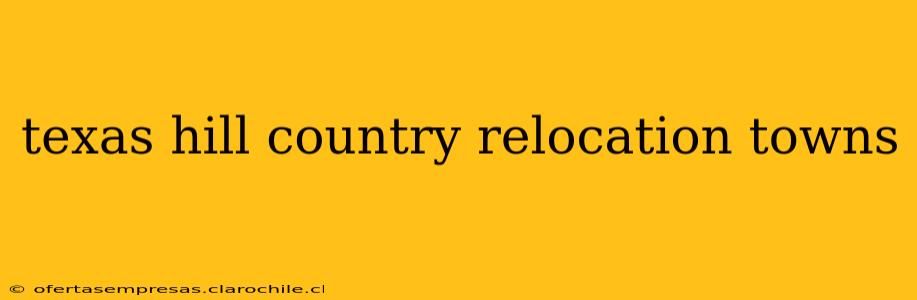 texas hill country relocation towns