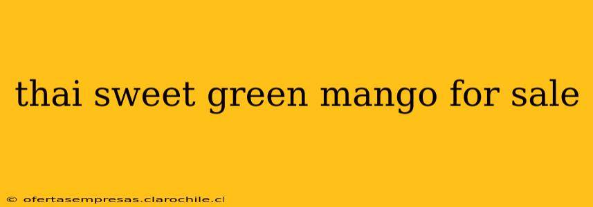 thai sweet green mango for sale