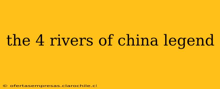 the 4 rivers of china legend