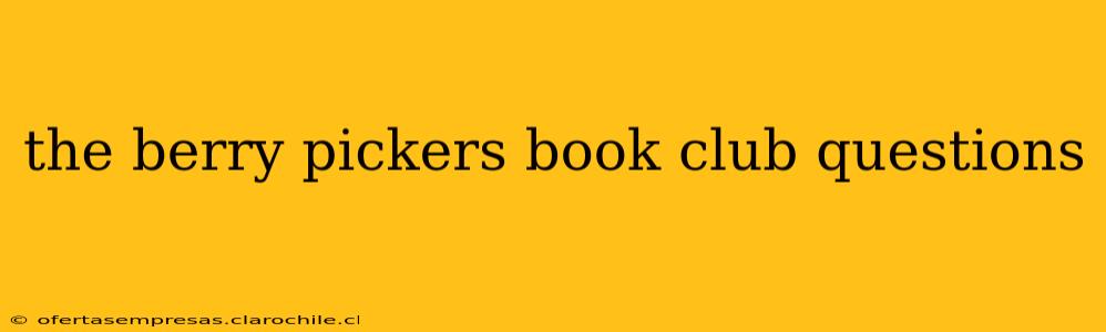 the berry pickers book club questions