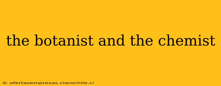 the botanist and the chemist