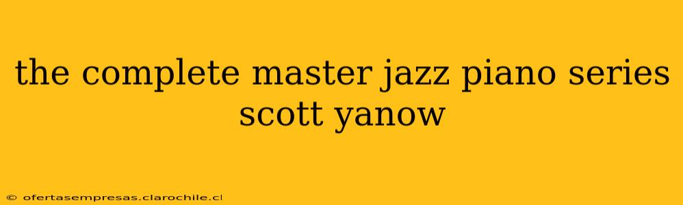 the complete master jazz piano series scott yanow