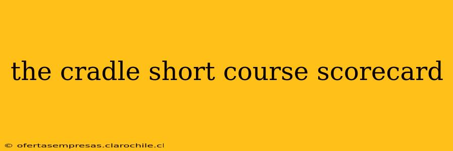 the cradle short course scorecard