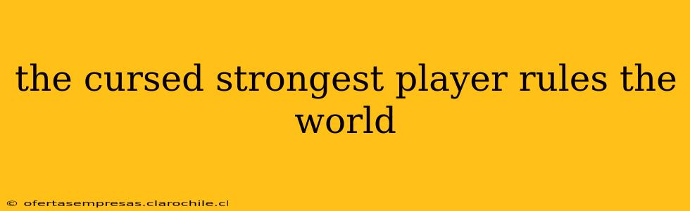 the cursed strongest player rules the world