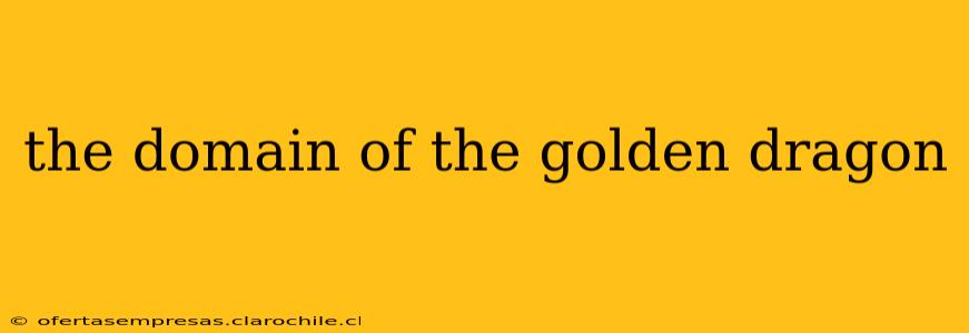 the domain of the golden dragon