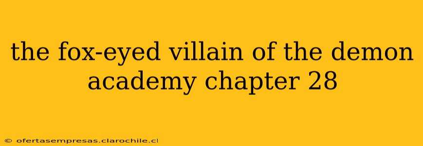 the fox-eyed villain of the demon academy chapter 28
