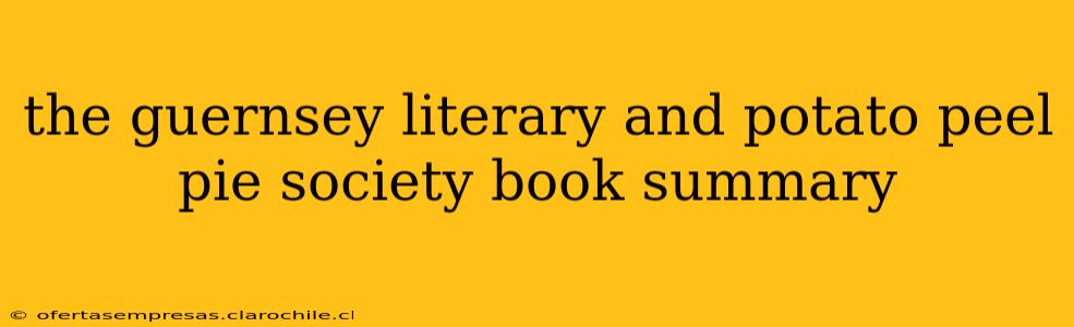 the guernsey literary and potato peel pie society book summary