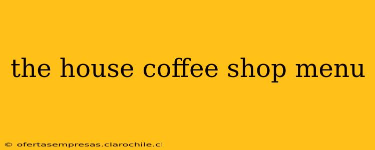 the house coffee shop menu