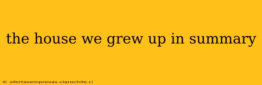 the house we grew up in summary