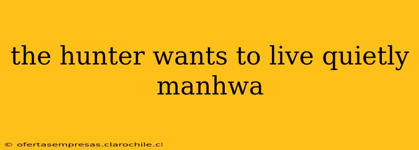 the hunter wants to live quietly manhwa