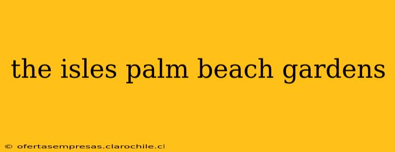 the isles palm beach gardens