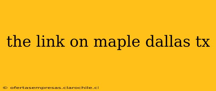 the link on maple dallas tx