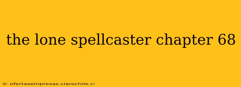 the lone spellcaster chapter 68