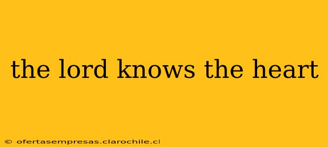 the lord knows the heart