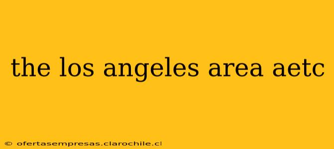 the los angeles area aetc