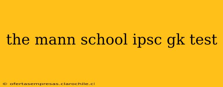 the mann school ipsc gk test