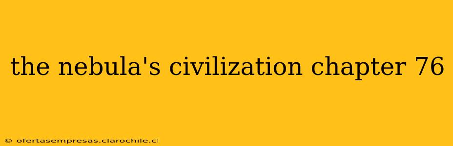 the nebula's civilization chapter 76