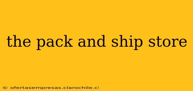 the pack and ship store