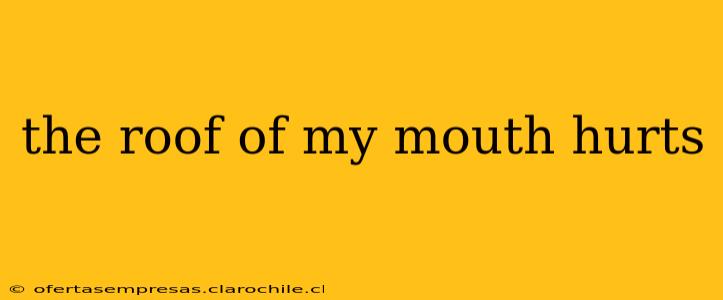the roof of my mouth hurts