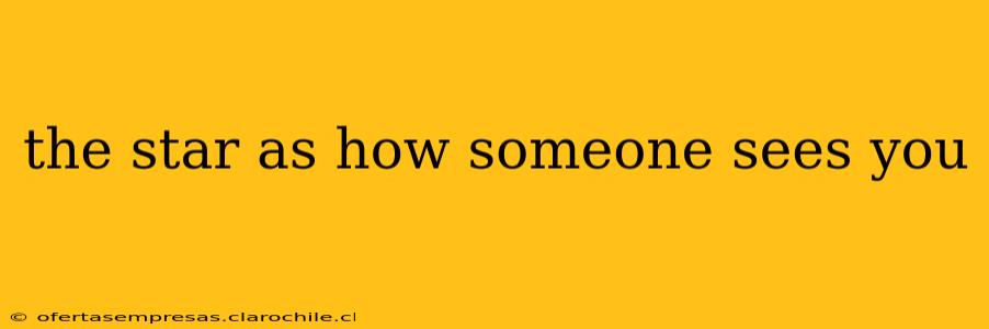 the star as how someone sees you