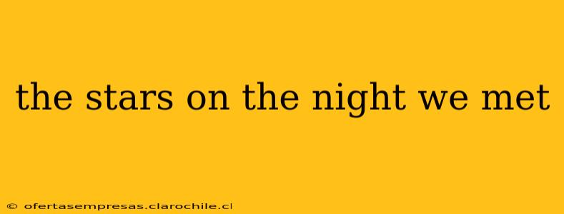 the stars on the night we met