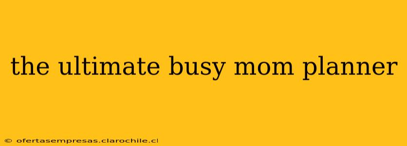 the ultimate busy mom planner