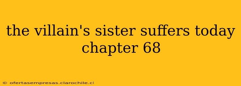 the villain's sister suffers today chapter 68