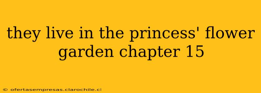 they live in the princess' flower garden chapter 15