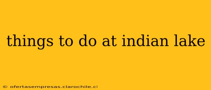 things to do at indian lake
