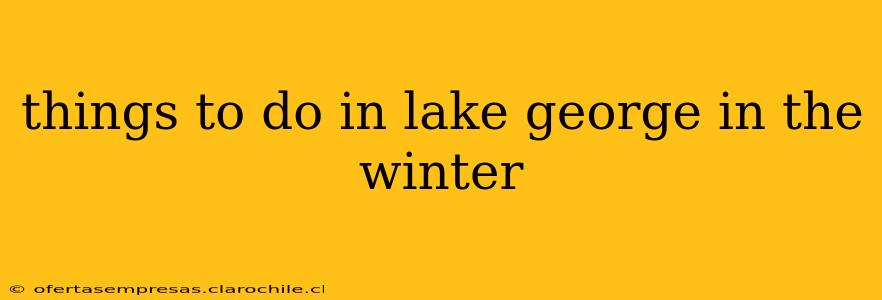 things to do in lake george in the winter
