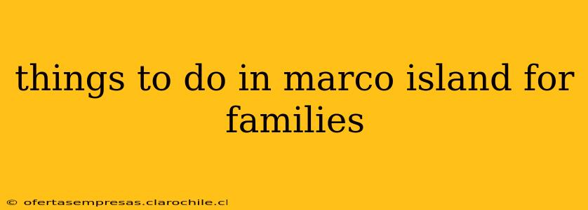 things to do in marco island for families