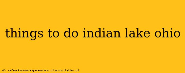 things to do indian lake ohio