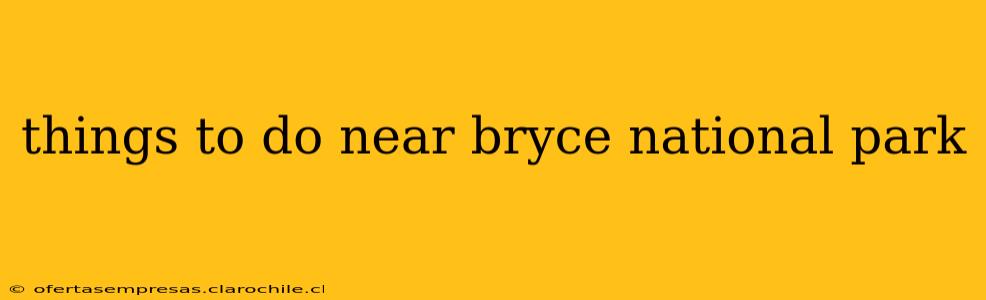 things to do near bryce national park