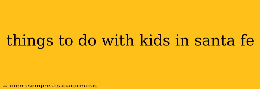 things to do with kids in santa fe