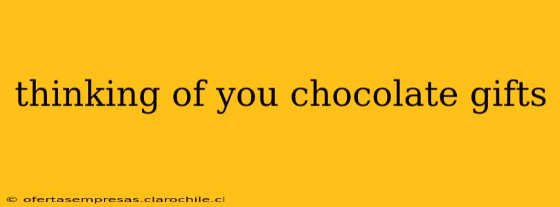 thinking of you chocolate gifts