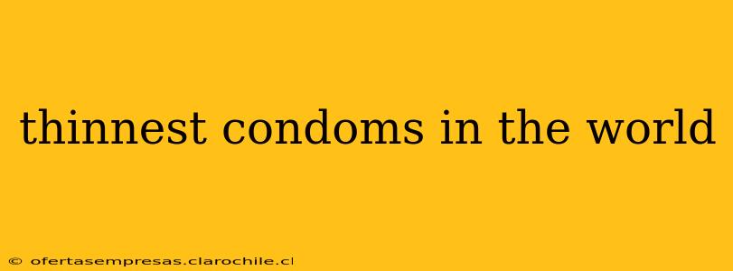thinnest condoms in the world