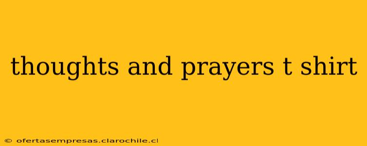 thoughts and prayers t shirt