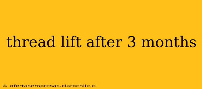 thread lift after 3 months