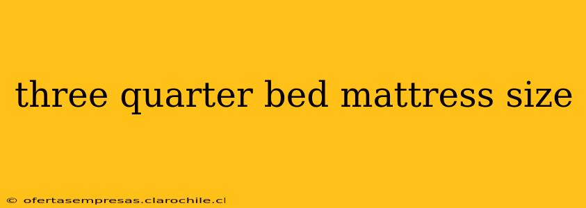 three quarter bed mattress size