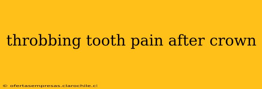 throbbing tooth pain after crown