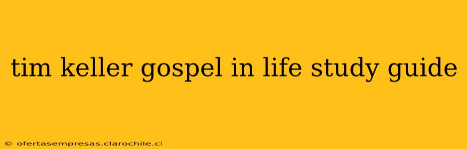 tim keller gospel in life study guide