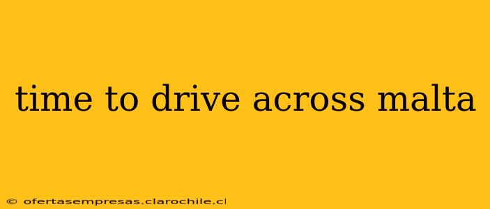 time to drive across malta