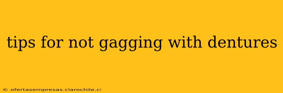 tips for not gagging with dentures