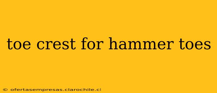 toe crest for hammer toes
