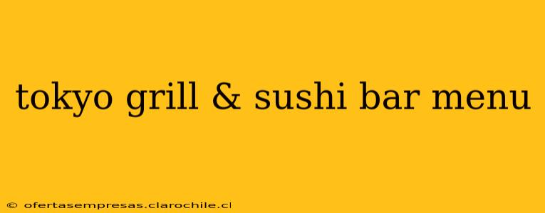 tokyo grill & sushi bar menu