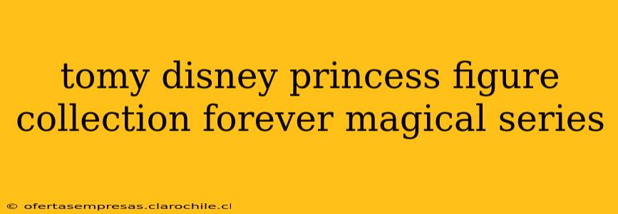tomy disney princess figure collection forever magical series