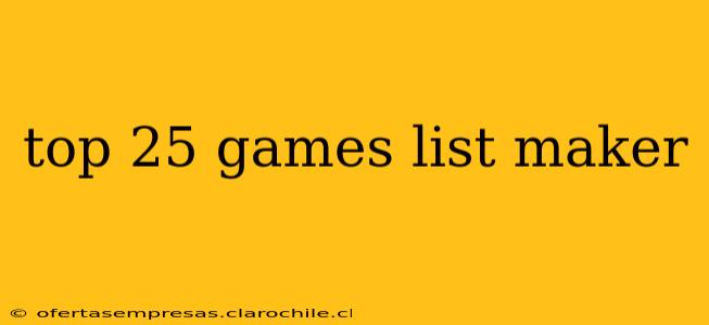 top 25 games list maker